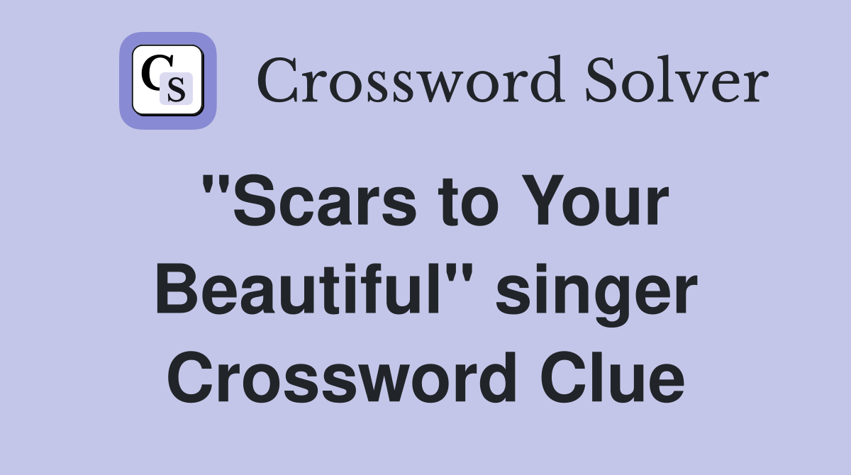 "Scars to Your Beautiful" singer Crossword Clue
