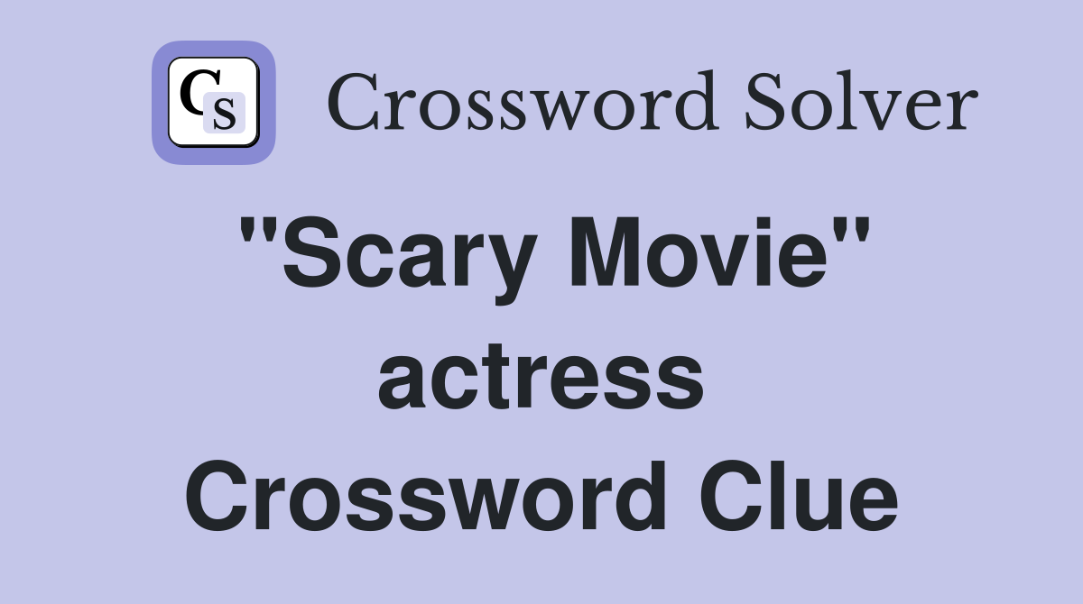 "Scary Movie" actress Crossword Clue