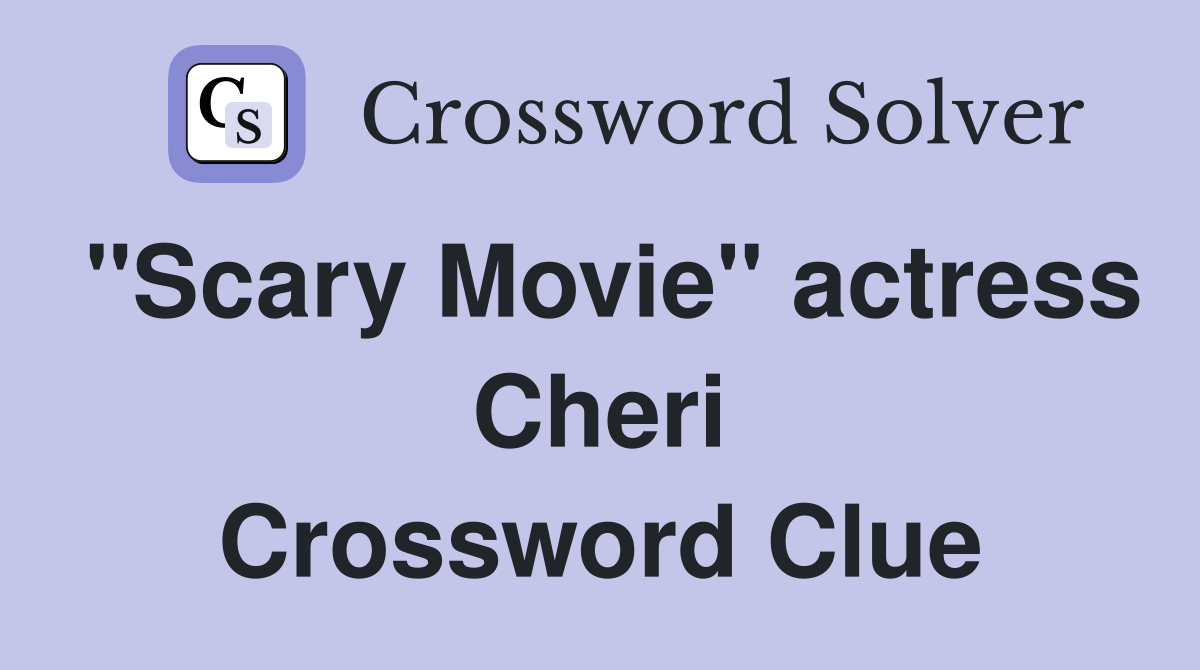 "Scary Movie" actress Cheri Crossword Clue