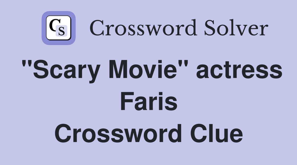 "Scary Movie" actress Faris Crossword Clue