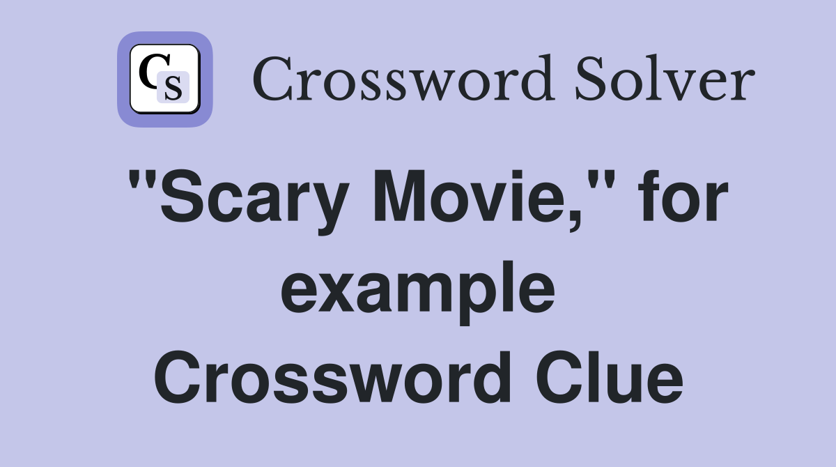 "Scary Movie," for example Crossword Clue