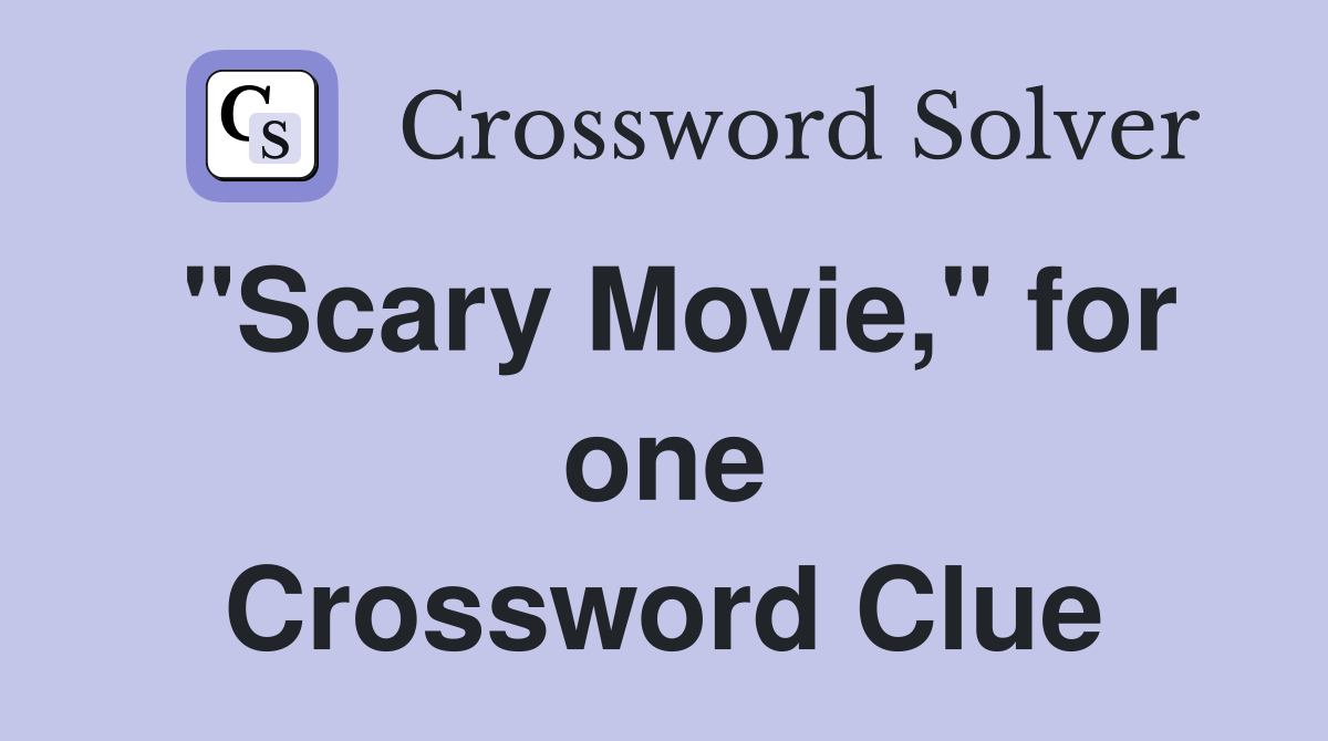 "Scary Movie," for one Crossword Clue