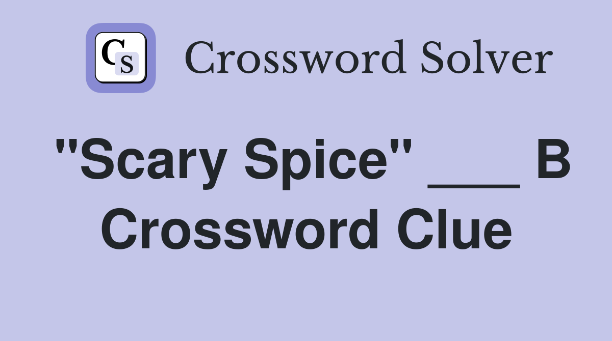 "Scary Spice" ___ B Crossword Clue