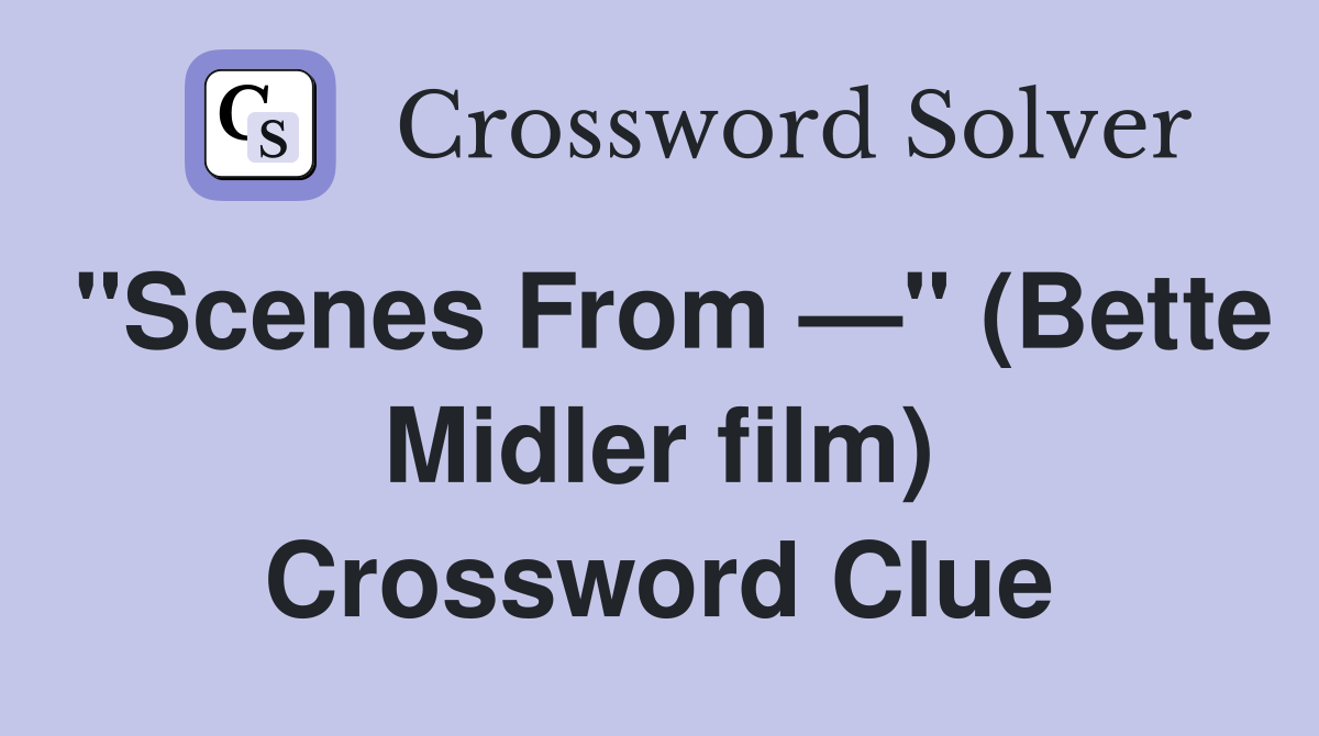 "Scenes From —" (Bette Midler film) Crossword Clue