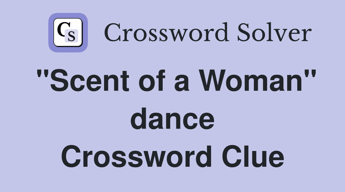 "Scent of a Woman" dance Crossword Clue