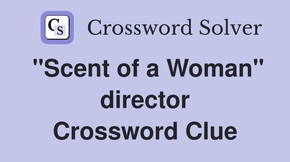 "Scent of a Woman" director Crossword Clue