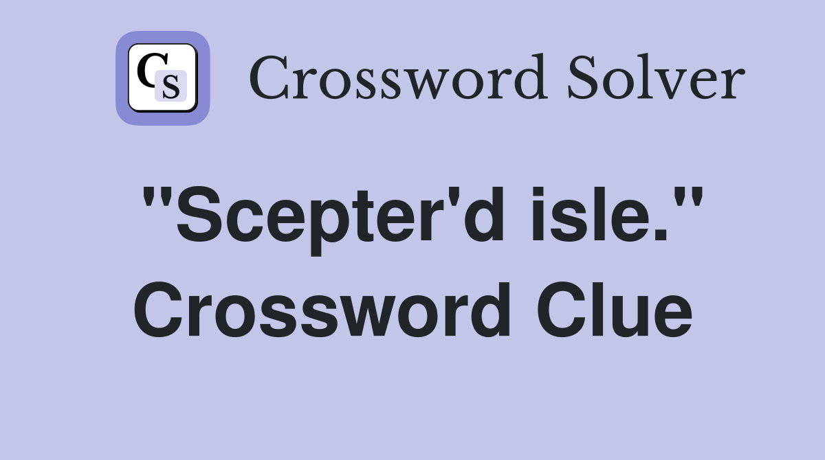 "Scepter'd isle." Crossword Clue