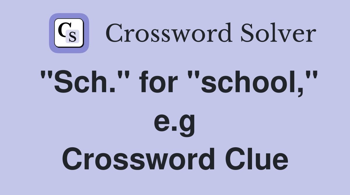 "Sch." for "school," e.g Crossword Clue