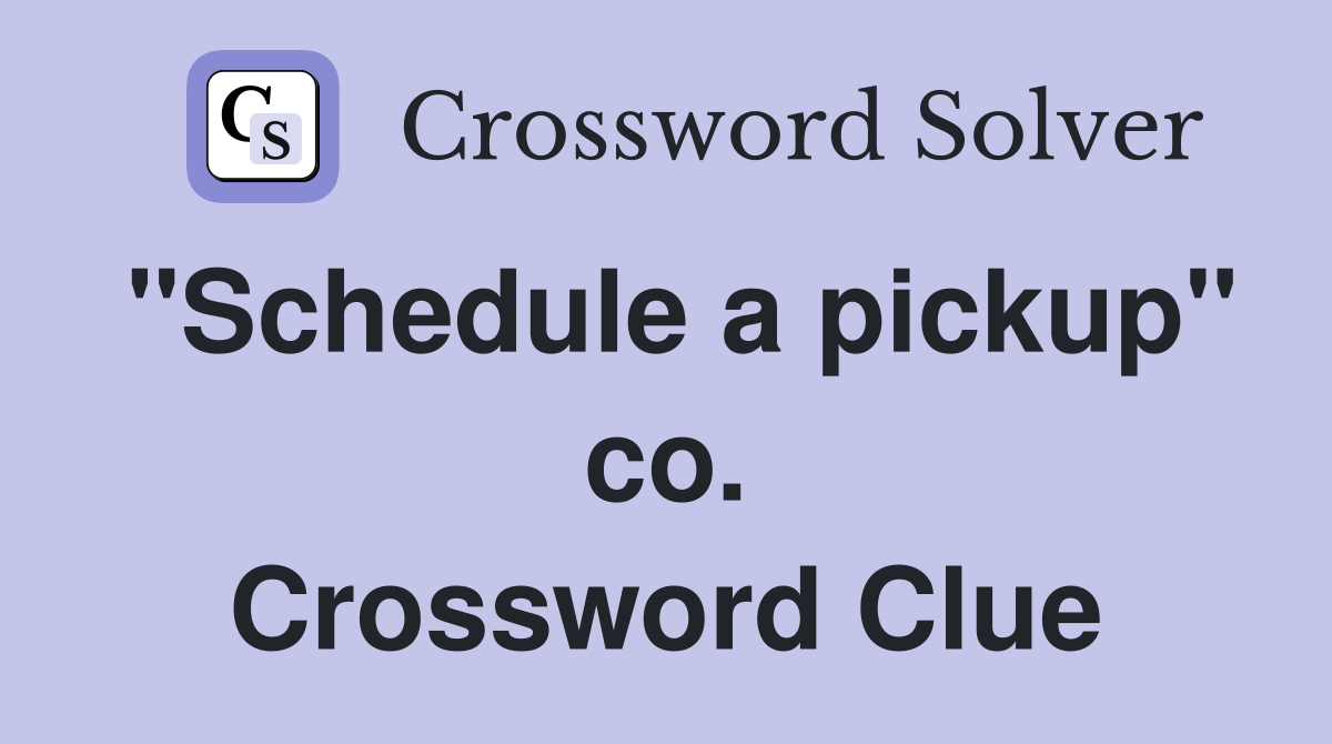 "Schedule a pickup" co. Crossword Clue