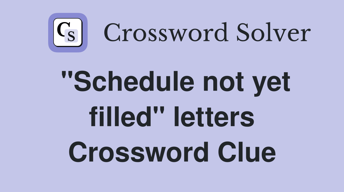 "Schedule not yet filled" letters Crossword Clue