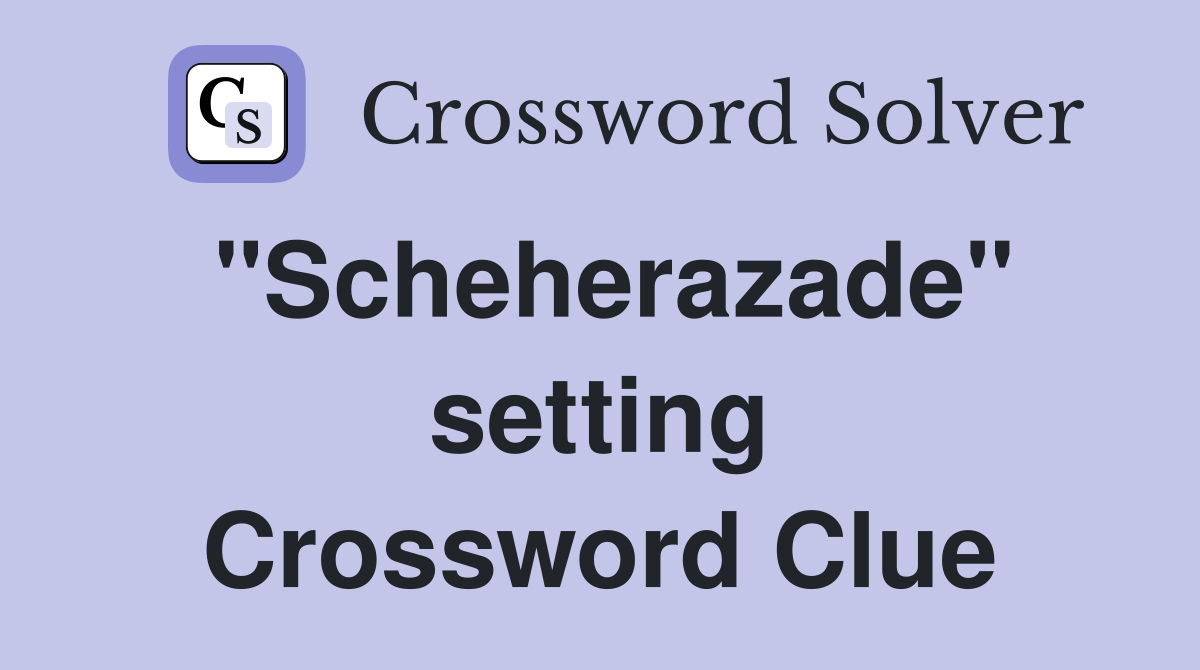"Scheherazade" setting Crossword Clue