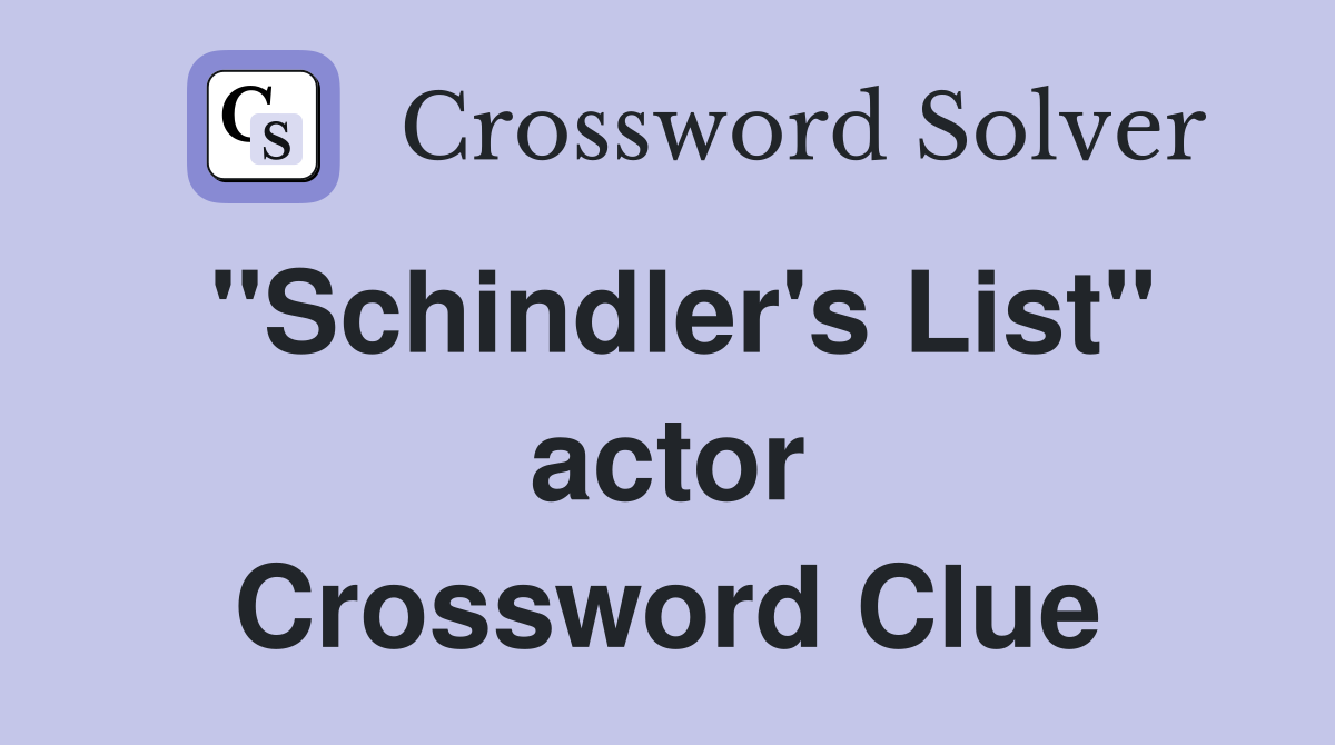 "Schindler's List" actor Crossword Clue