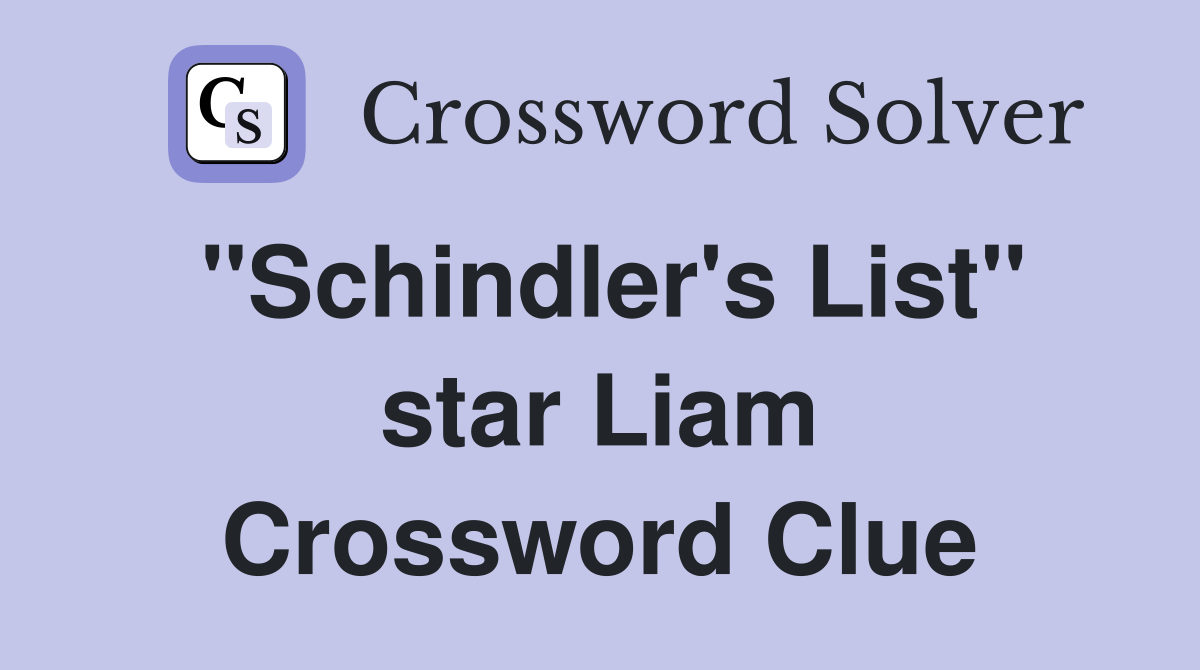 "Schindler's List" star Liam Crossword Clue