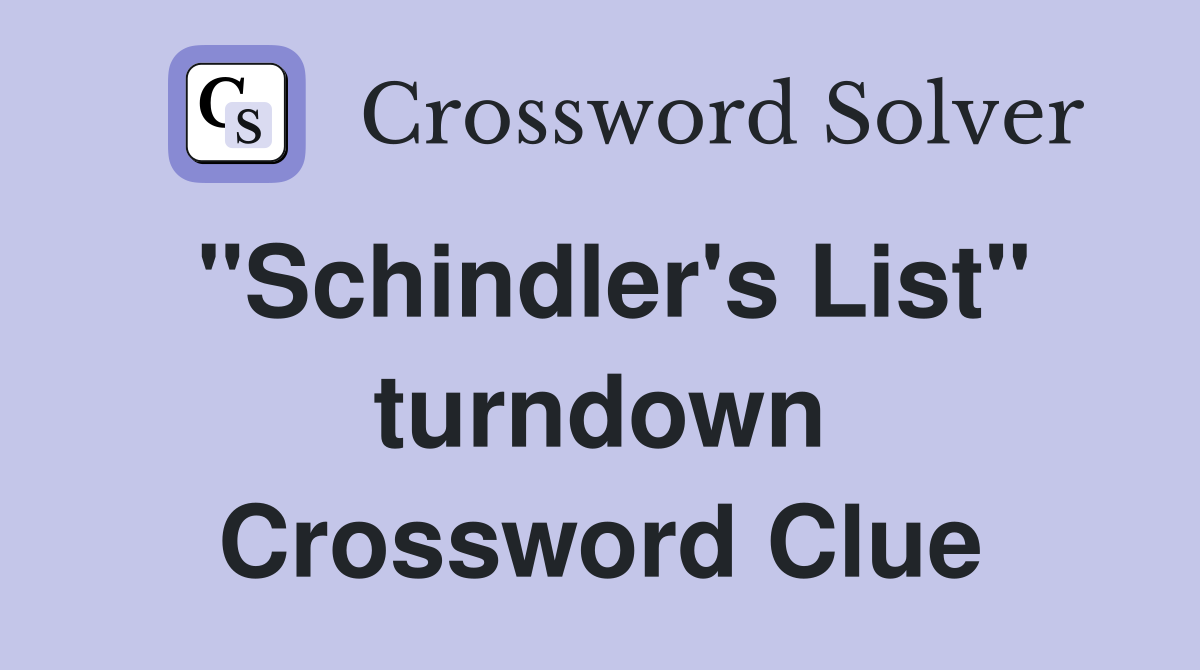"Schindler's List" turndown Crossword Clue