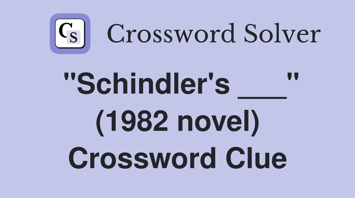 "Schindler's ___" (1982 novel) Crossword Clue