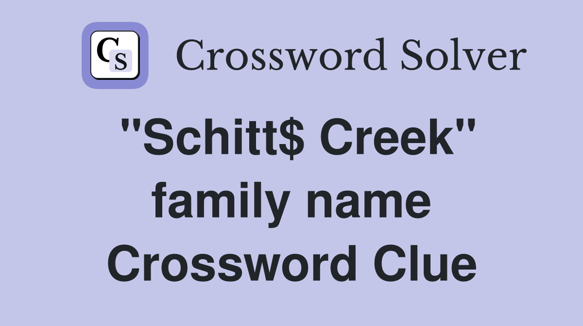 "Schitt$ Creek" family name Crossword Clue