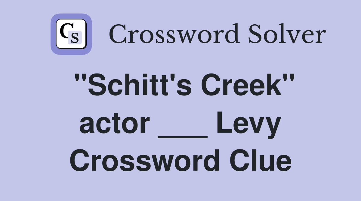 "Schitt's Creek" actor ___ Levy Crossword Clue
