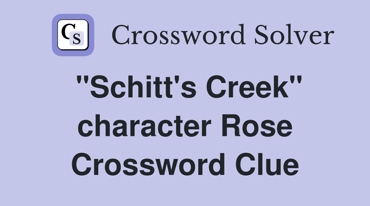 "Schitt's Creek" character Rose Crossword Clue