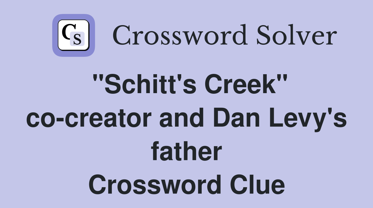 "Schitt's Creek" co-creator and Dan Levy's father Crossword Clue
