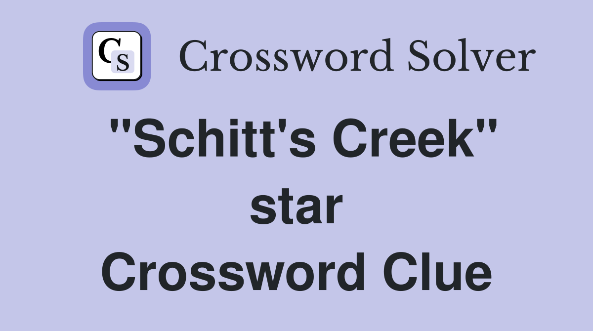 "Schitt's Creek" star Crossword Clue