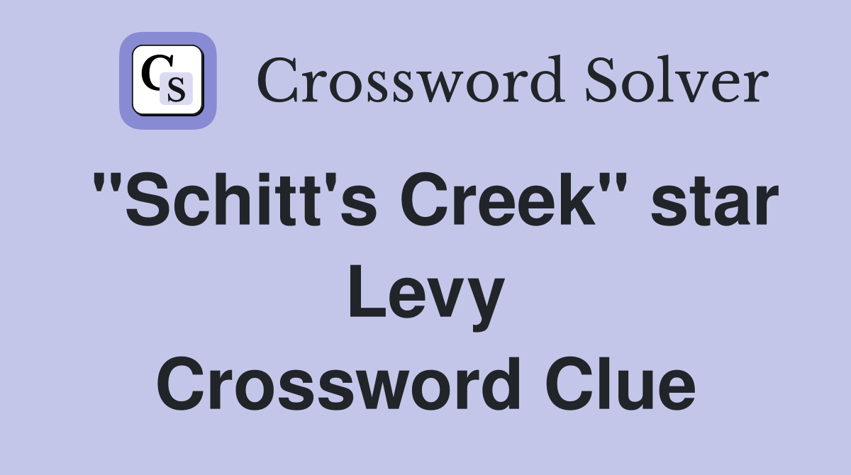 "Schitt's Creek" star Levy Crossword Clue