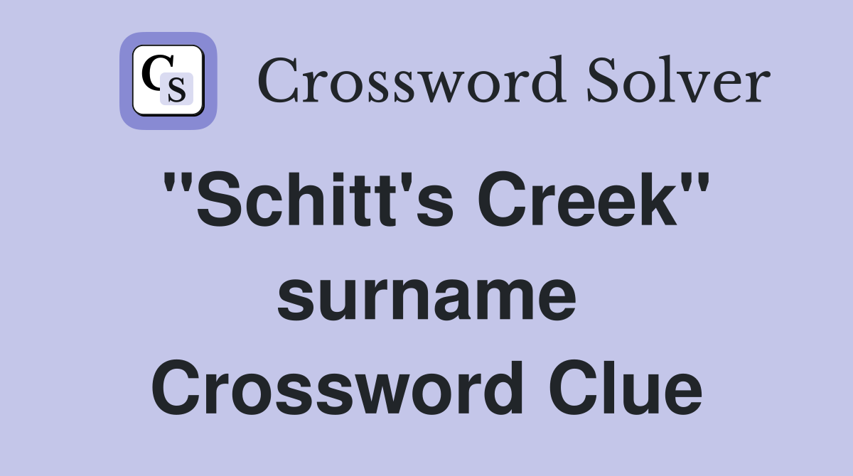 "Schitt's Creek" surname Crossword Clue