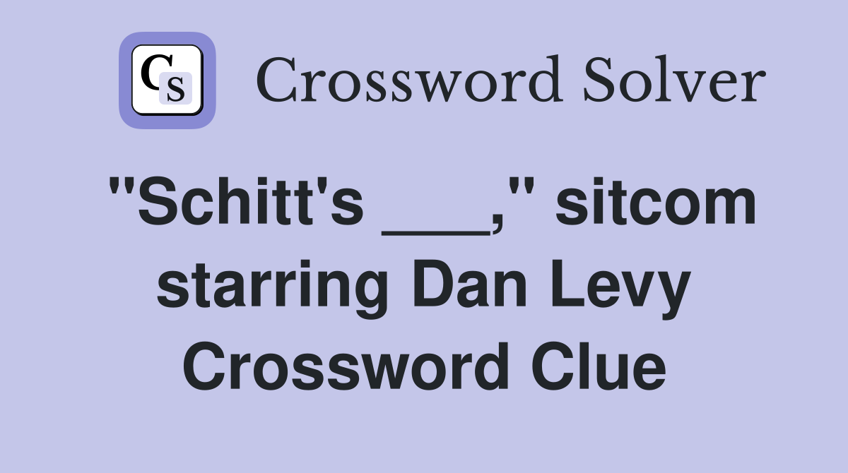 "Schitt's ___," sitcom starring Dan Levy Crossword Clue