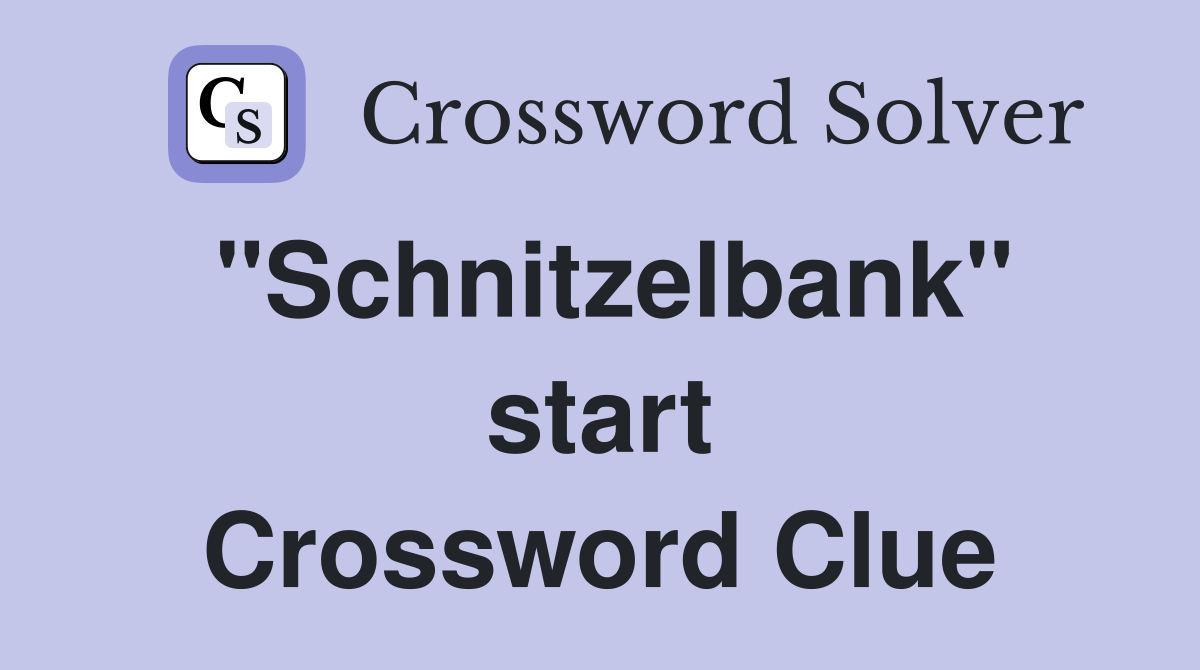 "Schnitzelbank" start Crossword Clue