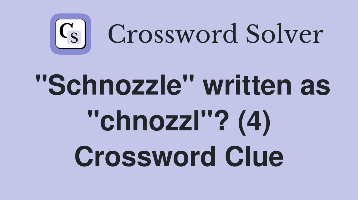 "Schnozzle" written as "chnozzl"? (4) Crossword Clue
