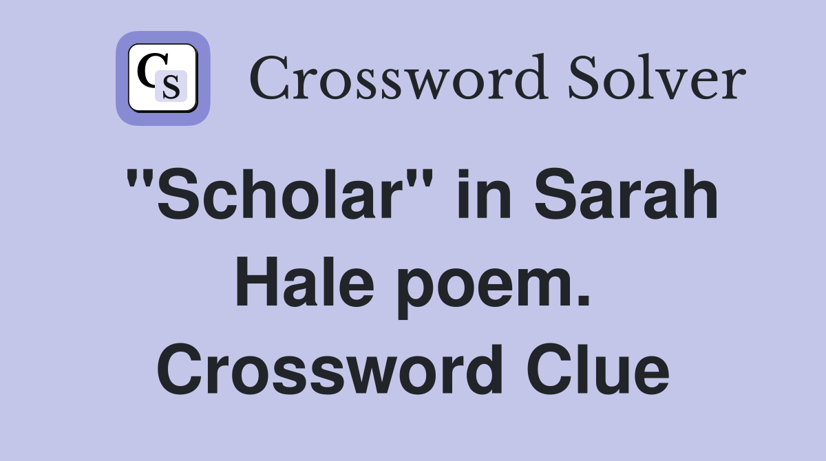 "Scholar" in Sarah Hale poem. Crossword Clue