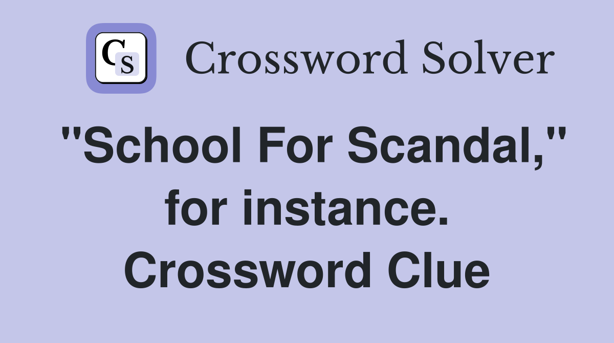 "School For Scandal," for instance. Crossword Clue