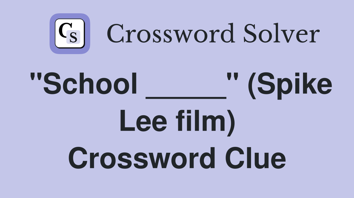 "School _____" (Spike Lee film) Crossword Clue