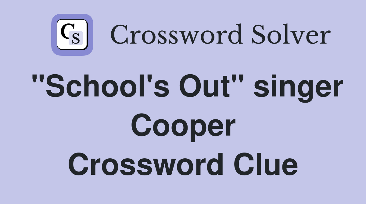 "School's Out" singer Cooper Crossword Clue