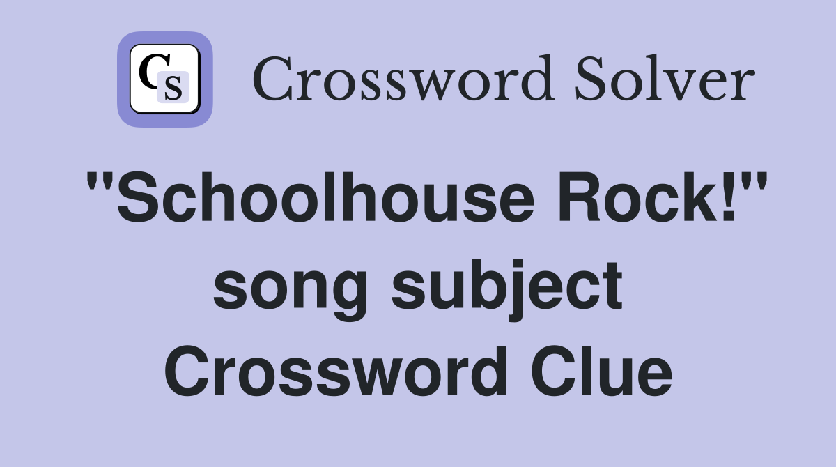 "Schoolhouse Rock!" song subject Crossword Clue