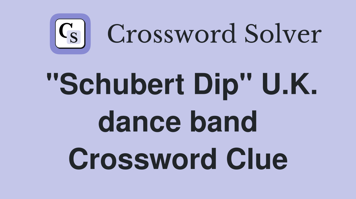 "Schubert Dip" U.K. dance band Crossword Clue