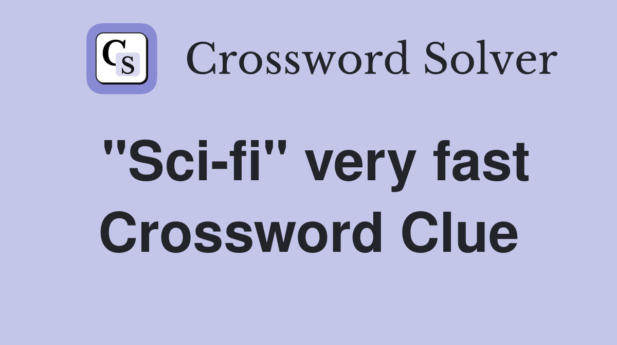 "Sci-fi" very fast Crossword Clue