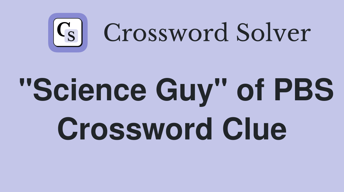 "Science Guy" of PBS Crossword Clue