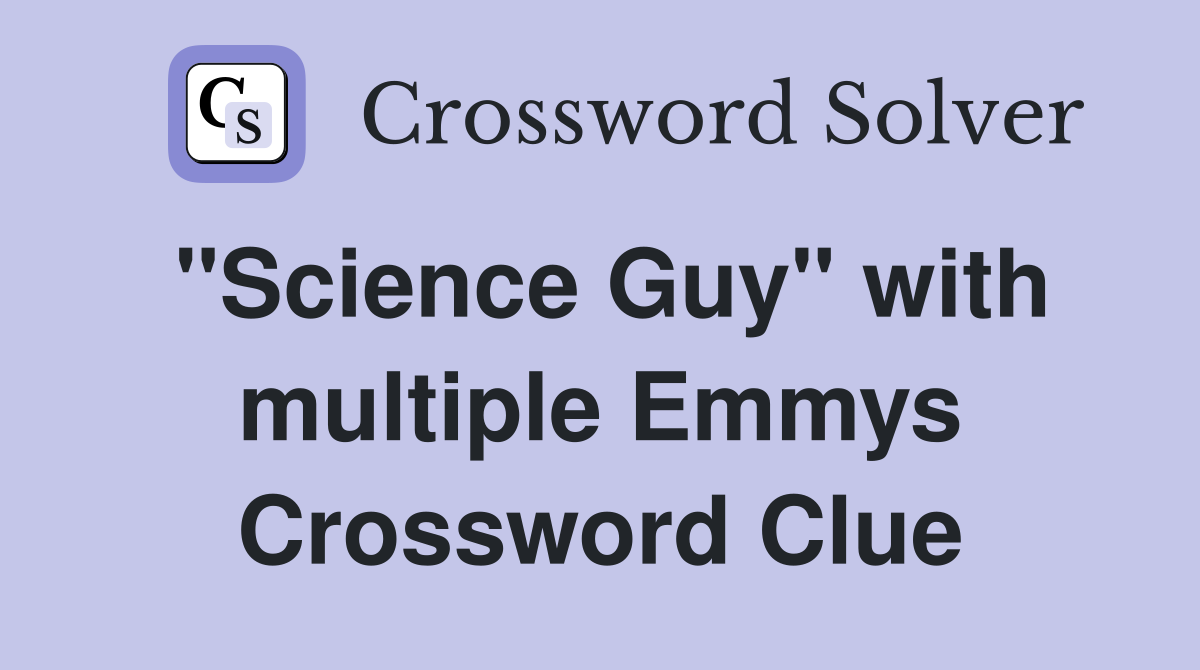 "Science Guy" with multiple Emmys Crossword Clue
