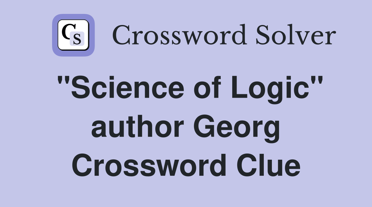 "Science of Logic" author Georg Crossword Clue