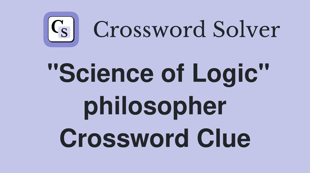 "Science of Logic" philosopher Crossword Clue
