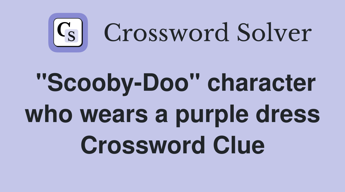"Scooby-Doo" character who wears a purple dress Crossword Clue