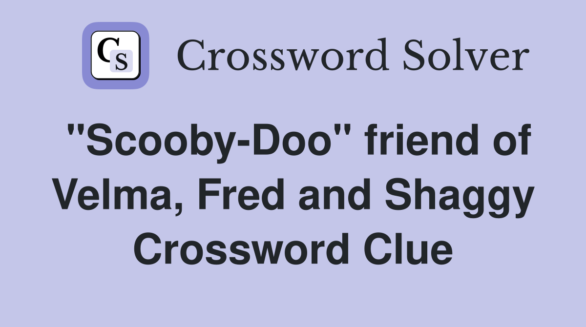"Scooby-Doo" friend of Velma, Fred and Shaggy Crossword Clue