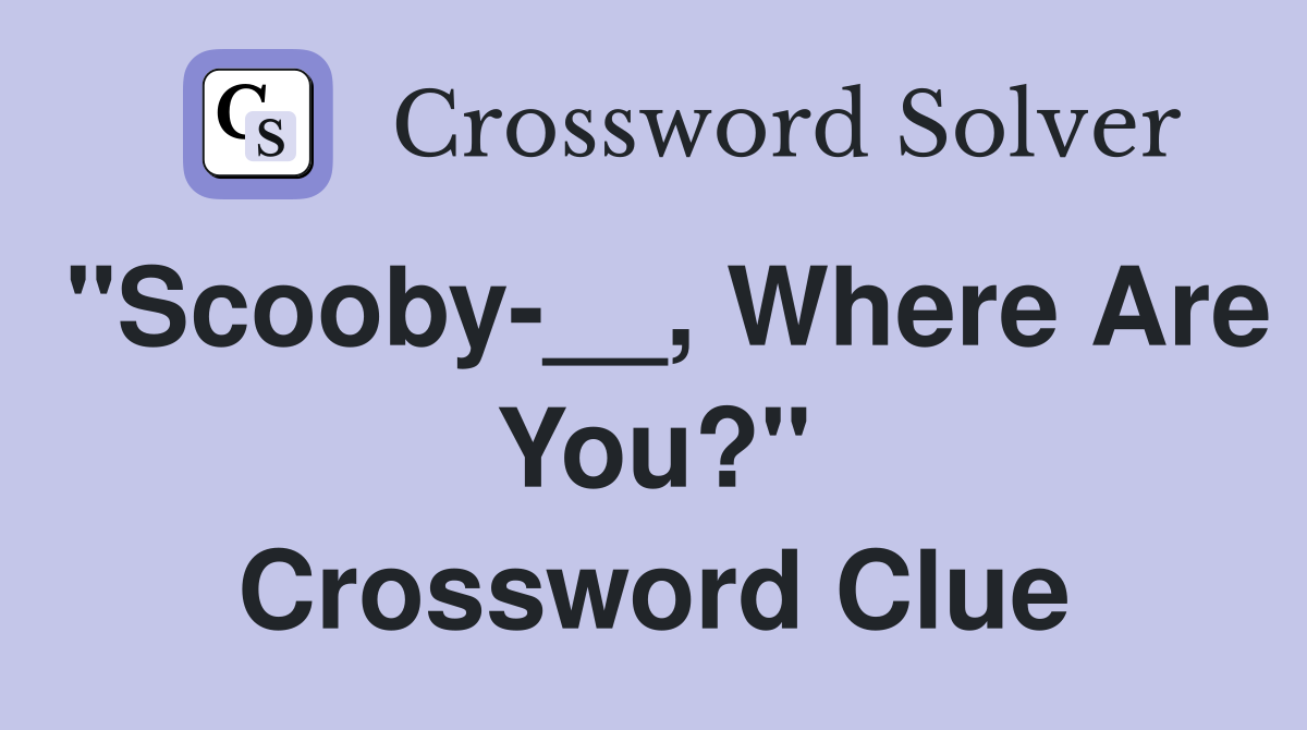 "Scooby-__, Where Are You?" Crossword Clue