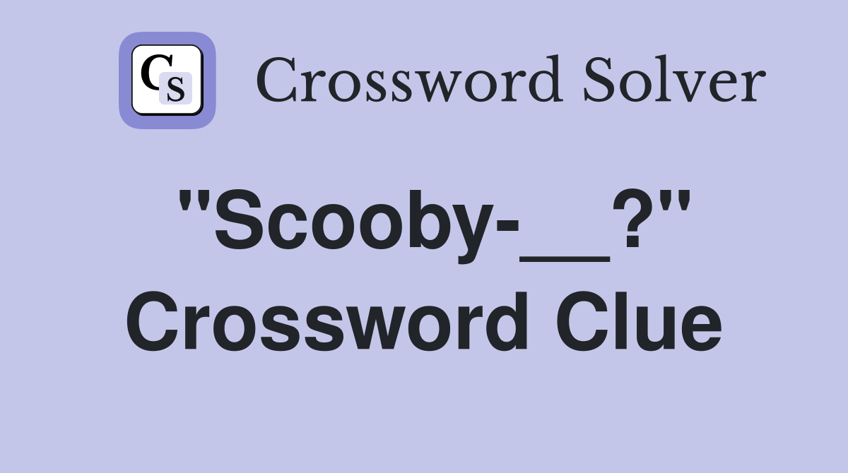"Scooby-__?" Crossword Clue