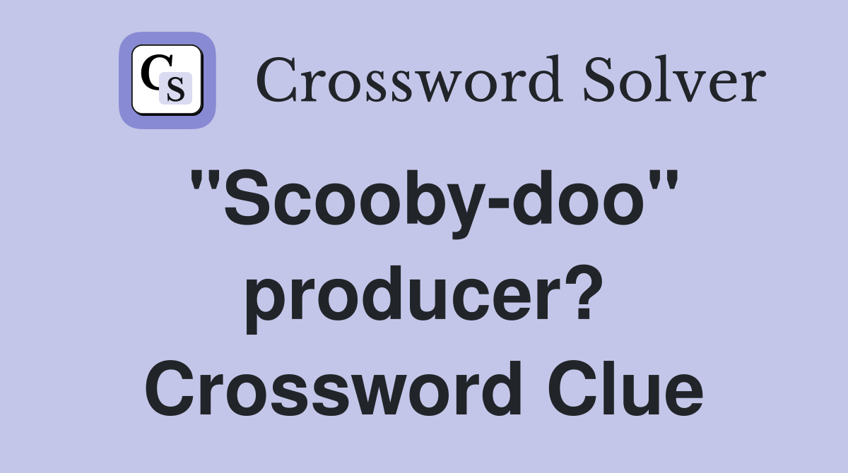 "Scooby-doo" producer? Crossword Clue