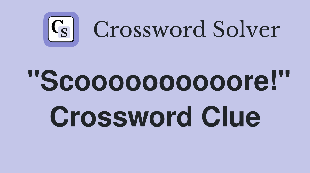 "Scoooooooooore!" Crossword Clue