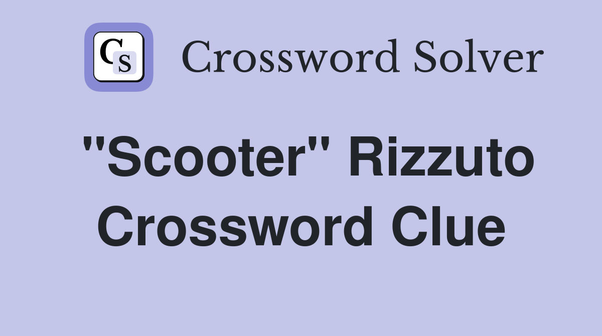 "Scooter" Rizzuto Crossword Clue