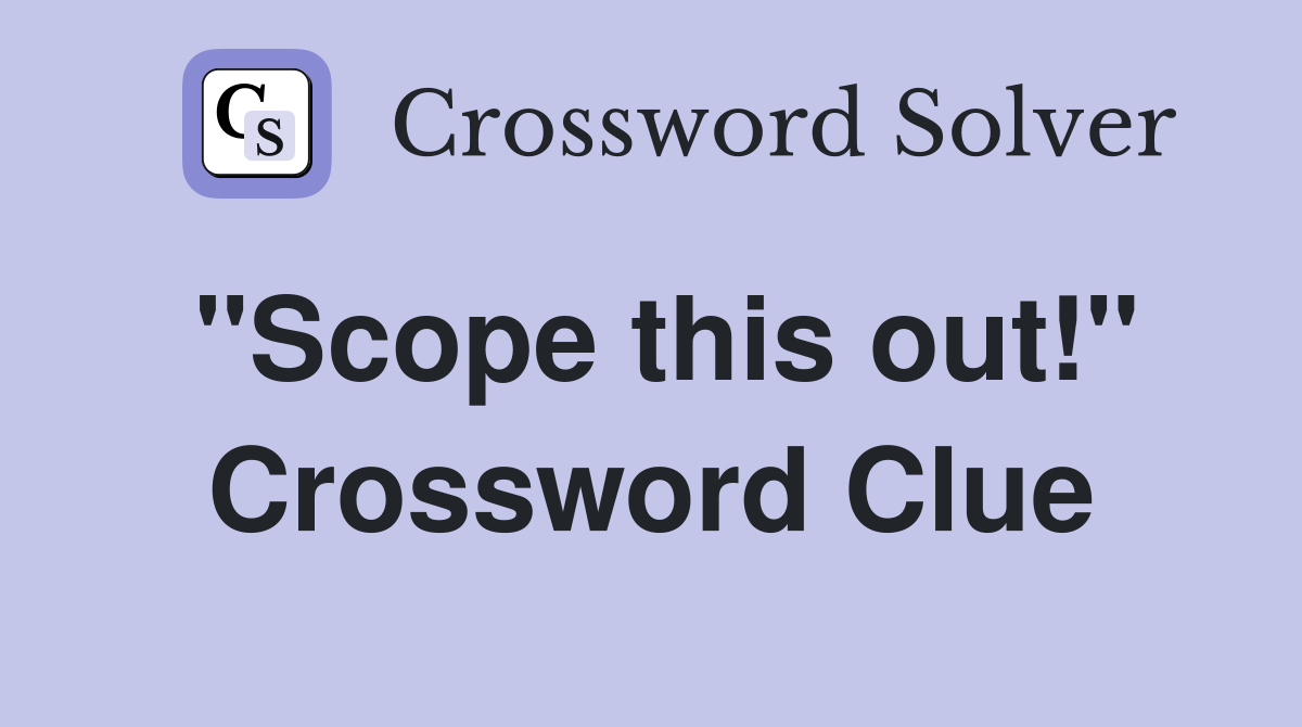 "Scope this out!" Crossword Clue