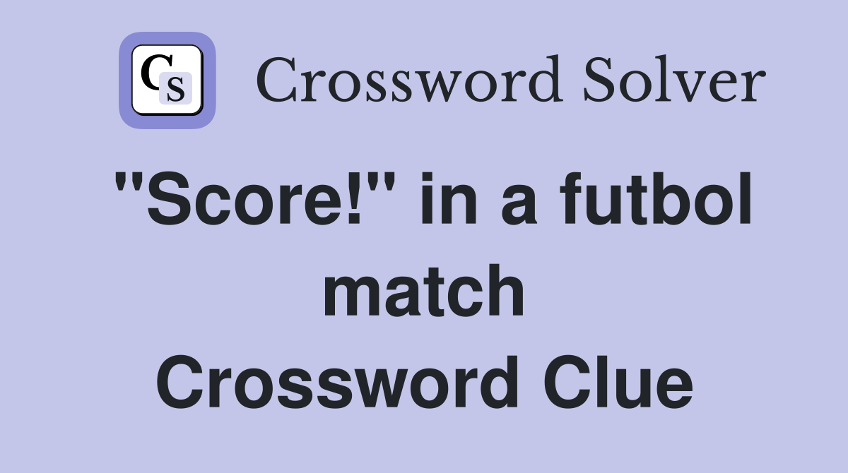 "Score!" in a futbol match Crossword Clue