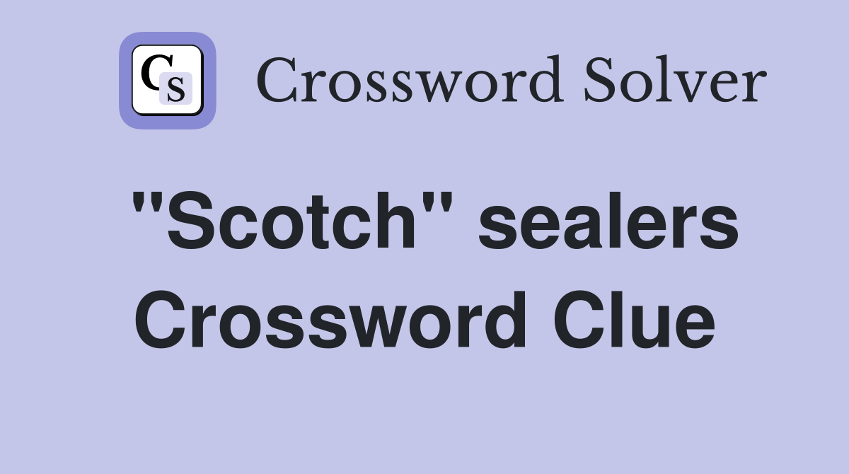 "Scotch" sealers Crossword Clue